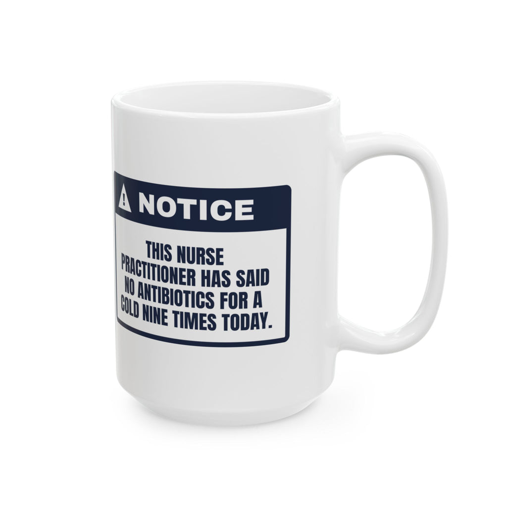 Funny Nurse Practitioner Coffee Mug No Antibiotics For A Cold Warning