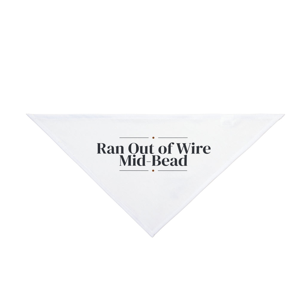 Welder Dog Bandana Ran Out of Wire Mid-Bead