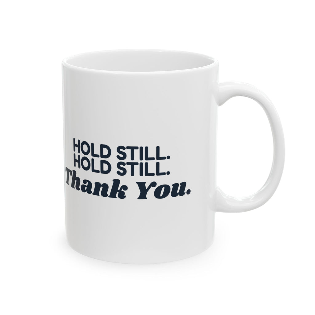 Funny Radiology Tech Mug Hold Still Hold Still Thank You Retro