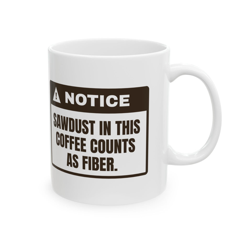 Funny Carpenter Coffee Mug Sawdust In Coffee Notice For Carpenters