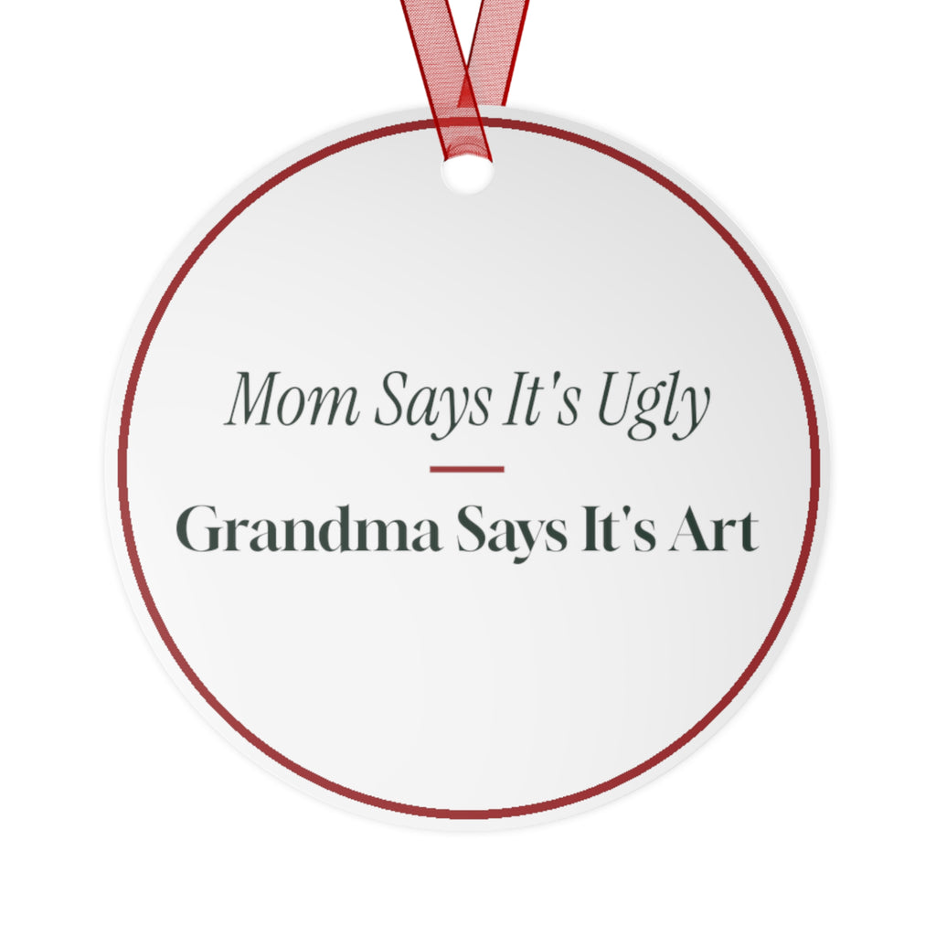 Funny Christmas Ornament Mom Says It's Ugly Grandma Says It's Art