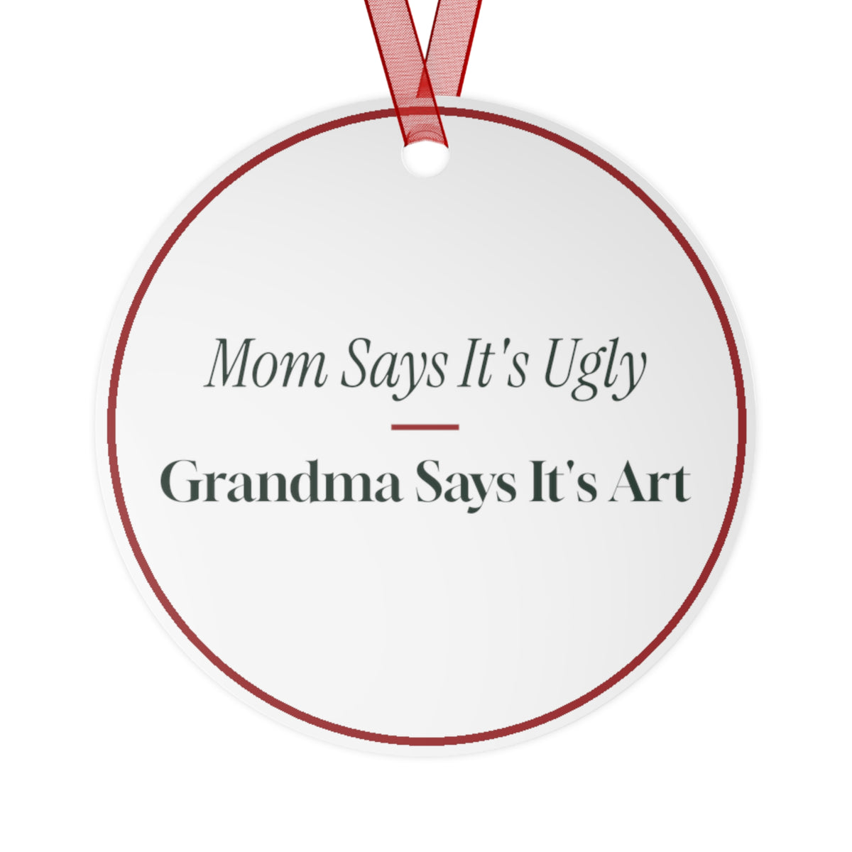 Funny Christmas Ornament Mom Says It's Ugly Grandma Says It's Art