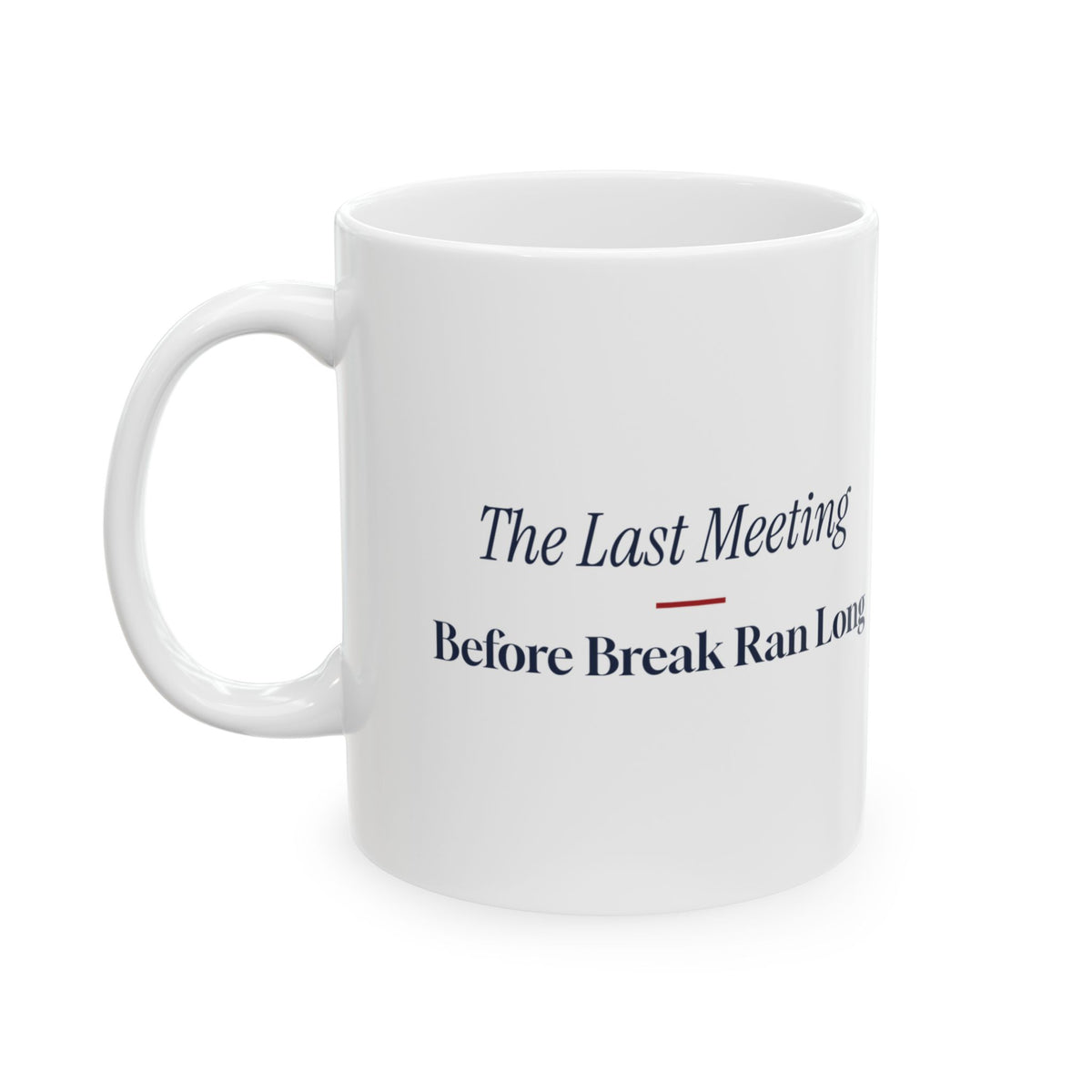 Funny Christmas Coworker Coffee Mug The Last Meeting Before Break Ran Long