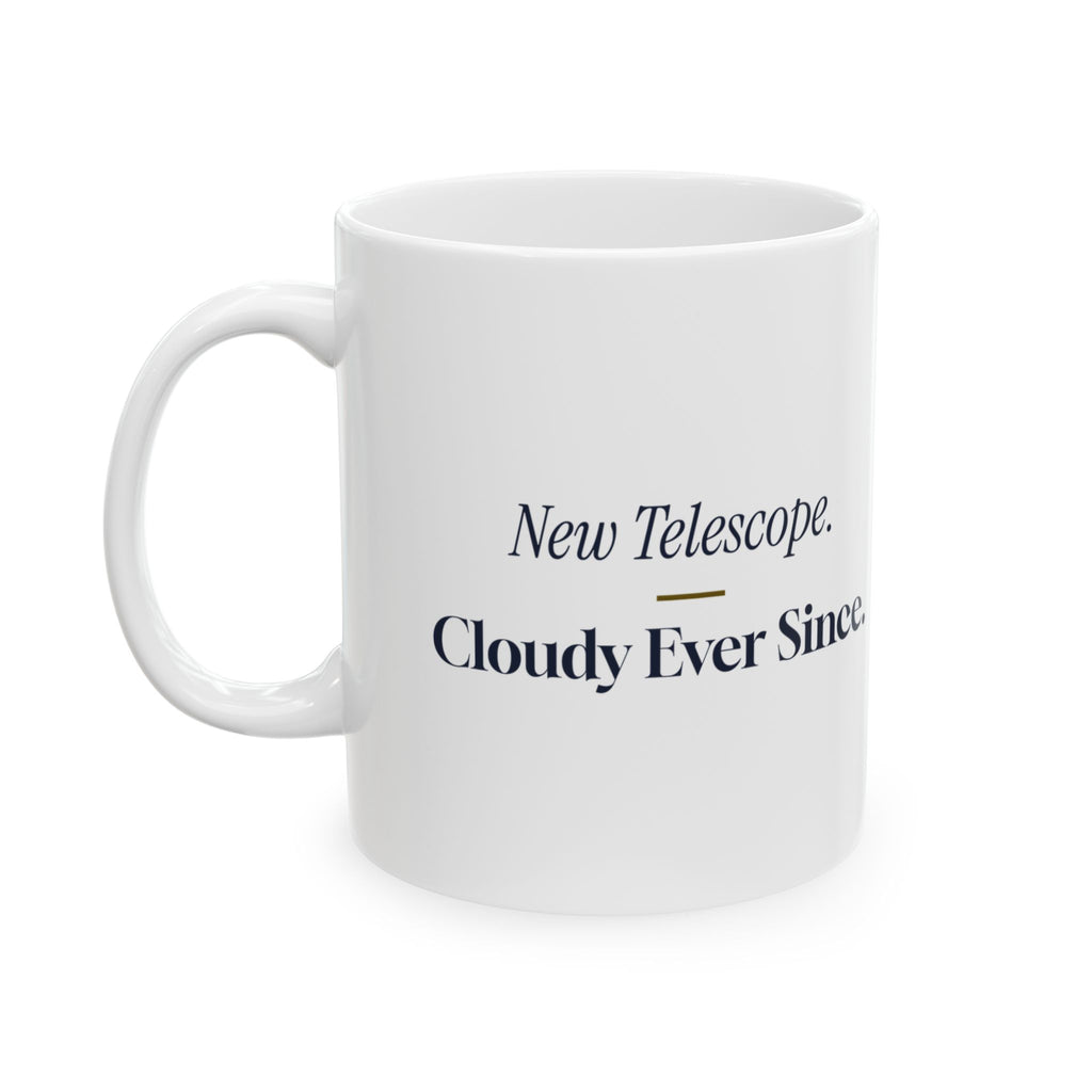 Funny Telescope Coffee Mug Cloudy Ever Since For Amateur Astronomers