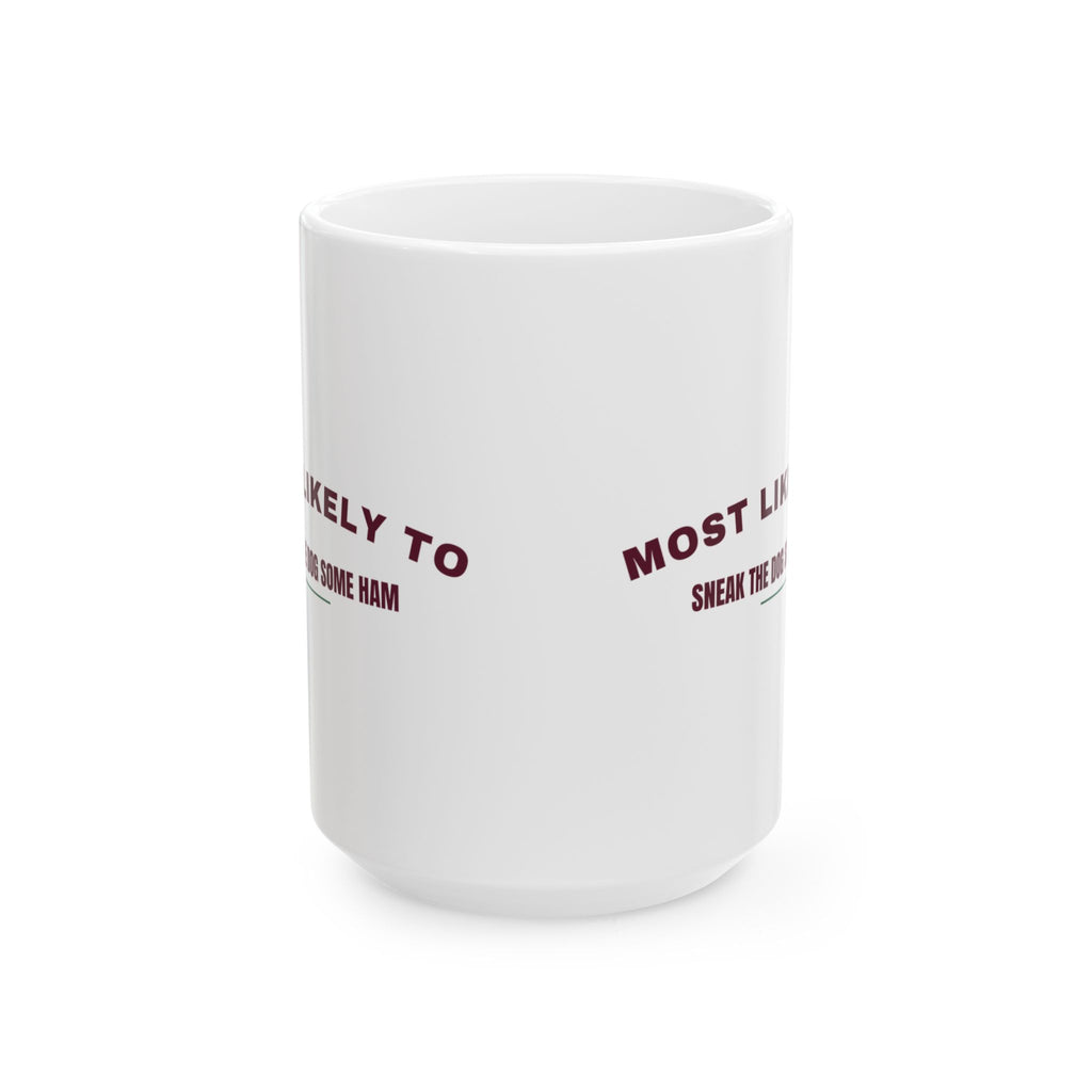 Funny Christmas Coffee Mug Most Likely To Sneak The Dog Some Ham Family