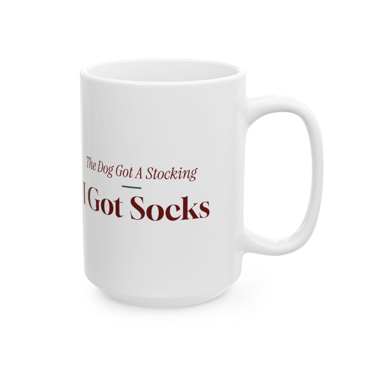 Funny Christmas Dog Coffee Mug The Dog Got A Stocking I Got Socks