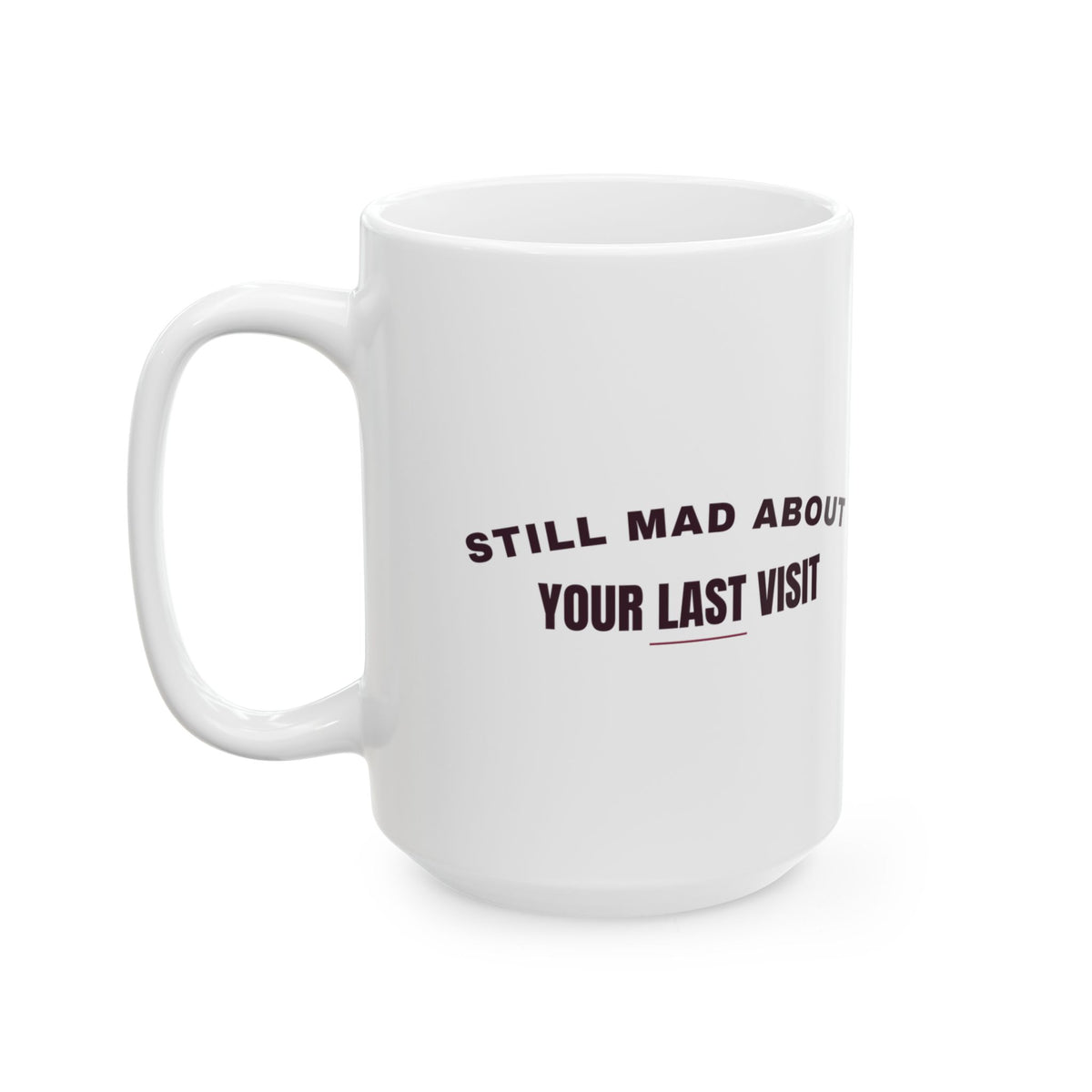 Funny Chihuahua Coffee Mug Still Mad About Your Last Visit