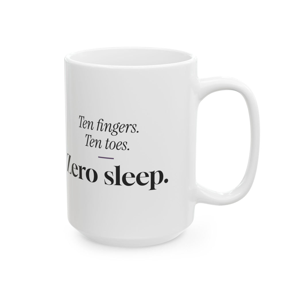 Funny New Mom Coffee Mug Ten Fingers Zero Sleep For New Moms