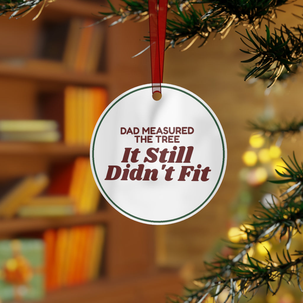Funny Christmas Ornament Dad Measured The Tree It Still Didn't Fit