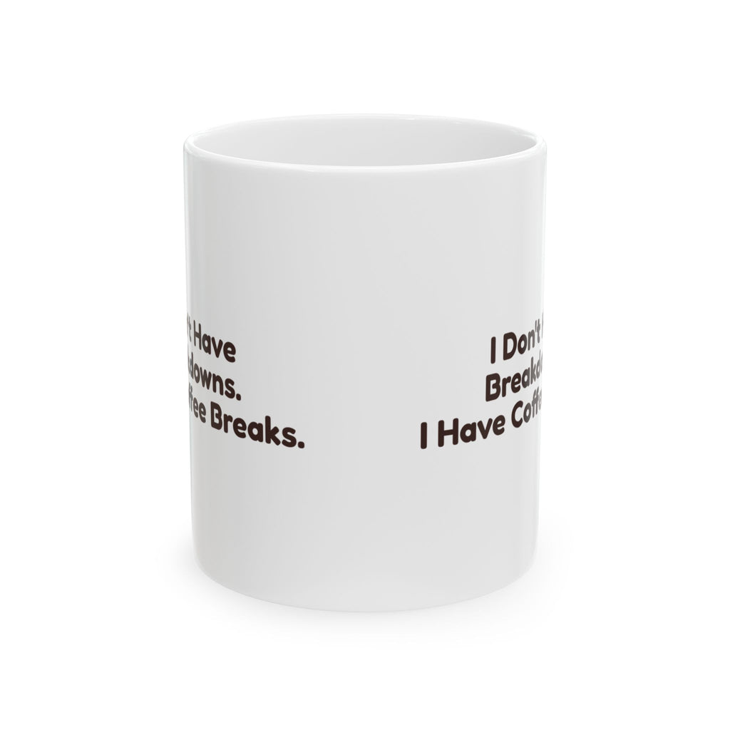 Coffee Mug I Don't Have Breakdowns I Have Coffee Breaks