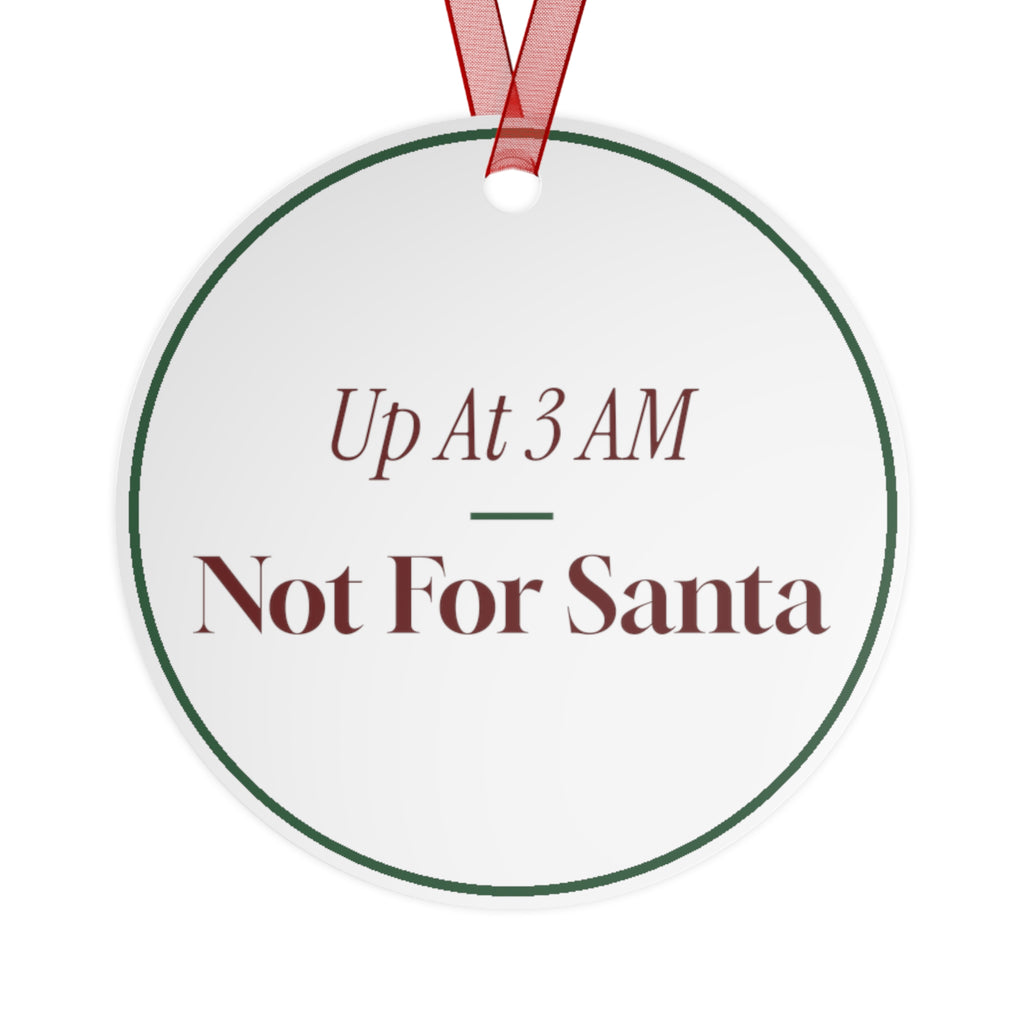 Funny Christmas Ornament Up At 3 AM Not For Santa
