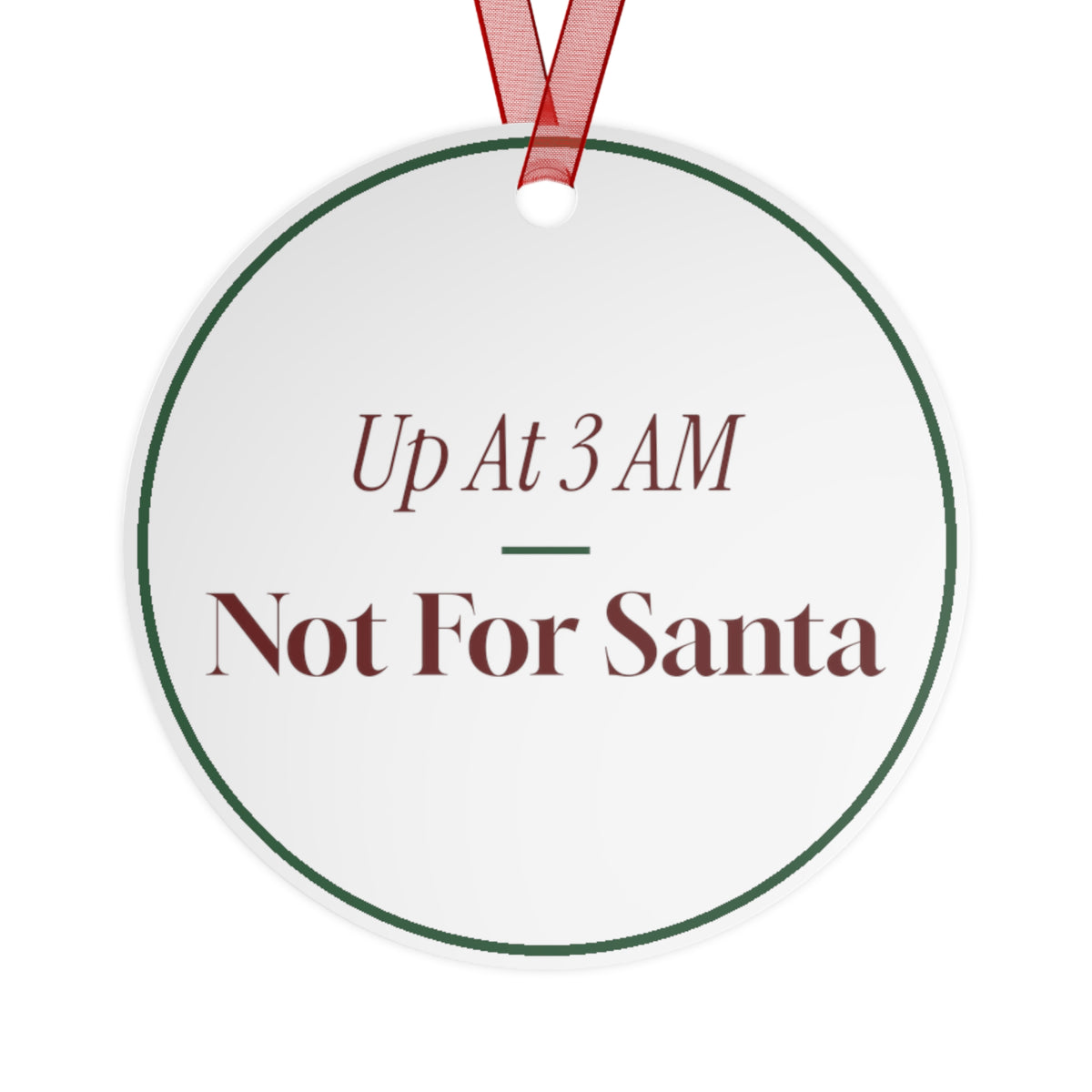 Funny Christmas Ornament Up At 3 AM Not For Santa