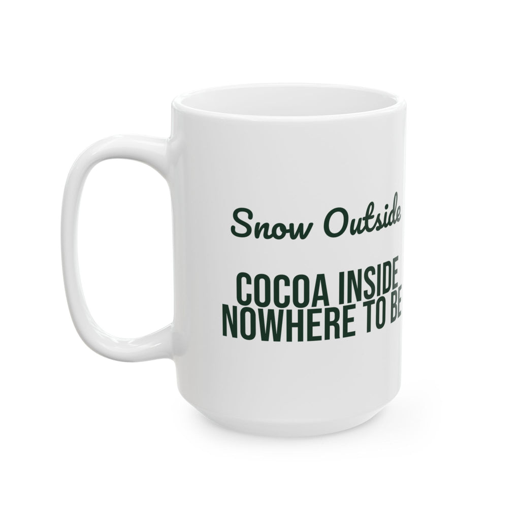 Christmas Cocoa Coffee Mug Snow Outside Cocoa Inside Nowhere To Be