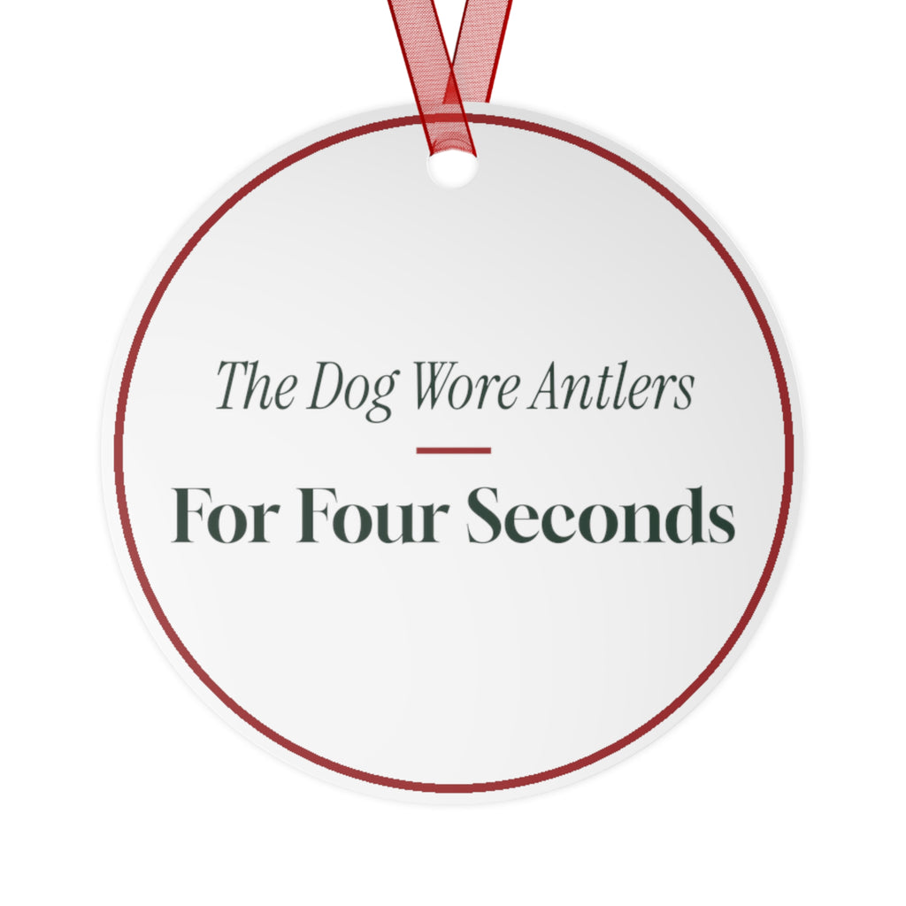 Funny Christmas Ornament The Dog Wore Antlers For Four Seconds