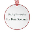 Funny Christmas Ornament The Dog Wore Antlers For Four Seconds