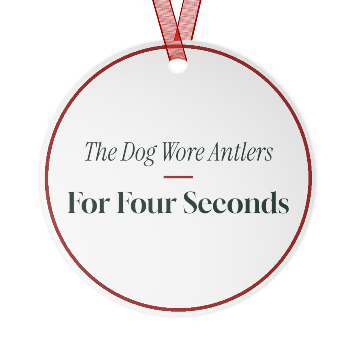 Funny Christmas Ornament The Dog Wore Antlers For Four Seconds