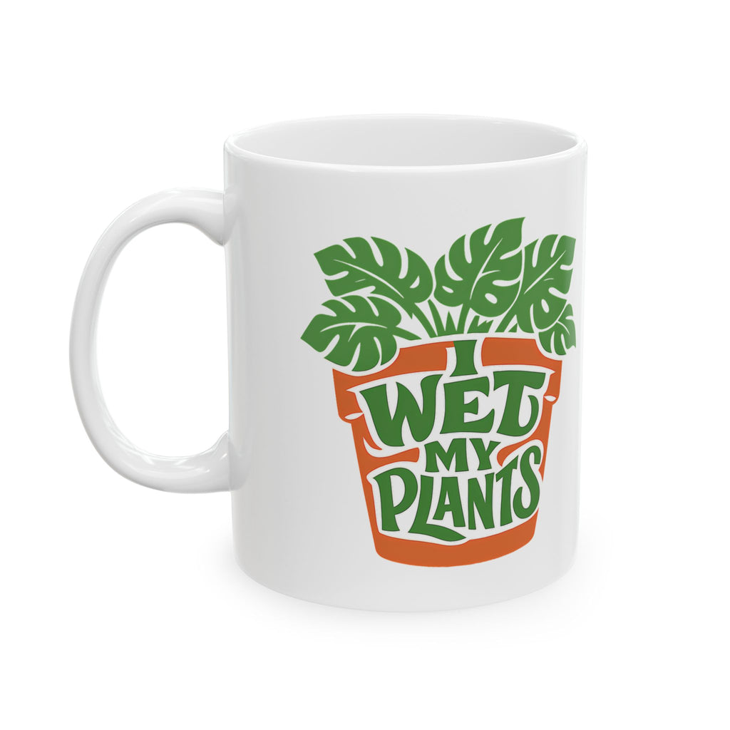 Funny Plant Mug I Wet My Plants For Plant Mom