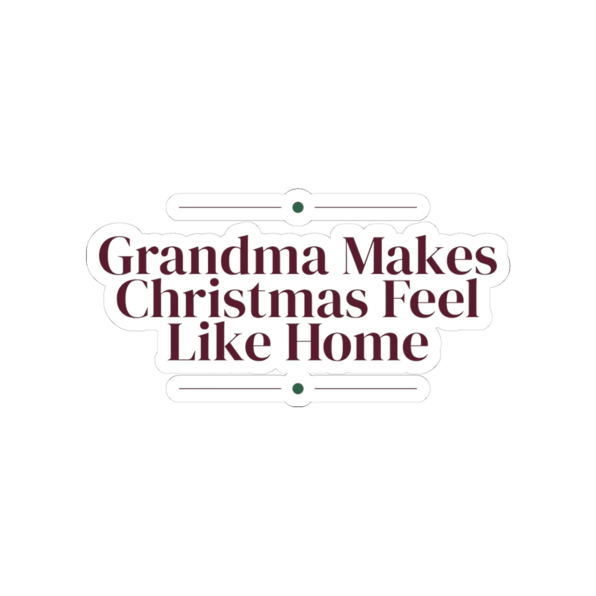 Christmas Sticker Grandma Makes Christmas Feel Like Home