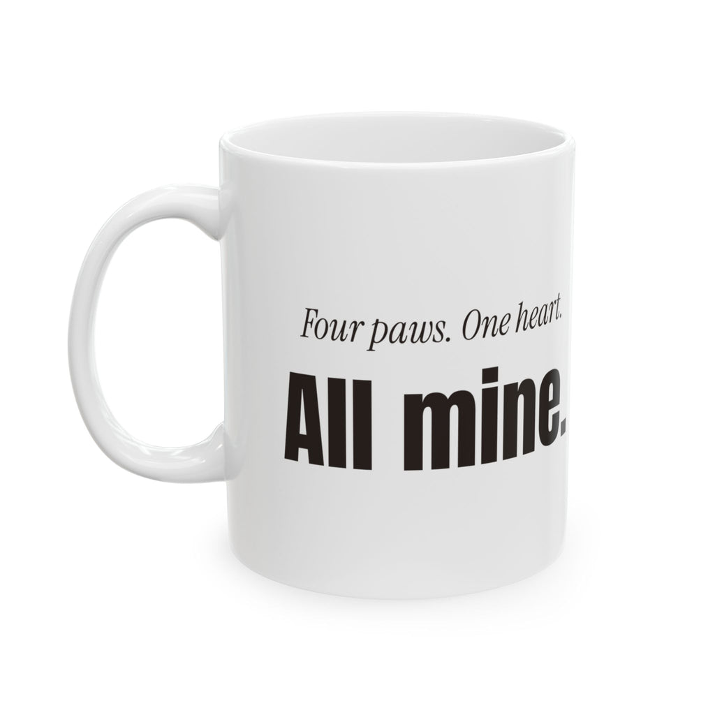 Funny Dog Coffee Mug Four Paws One Heart All Mine For Dog Lovers