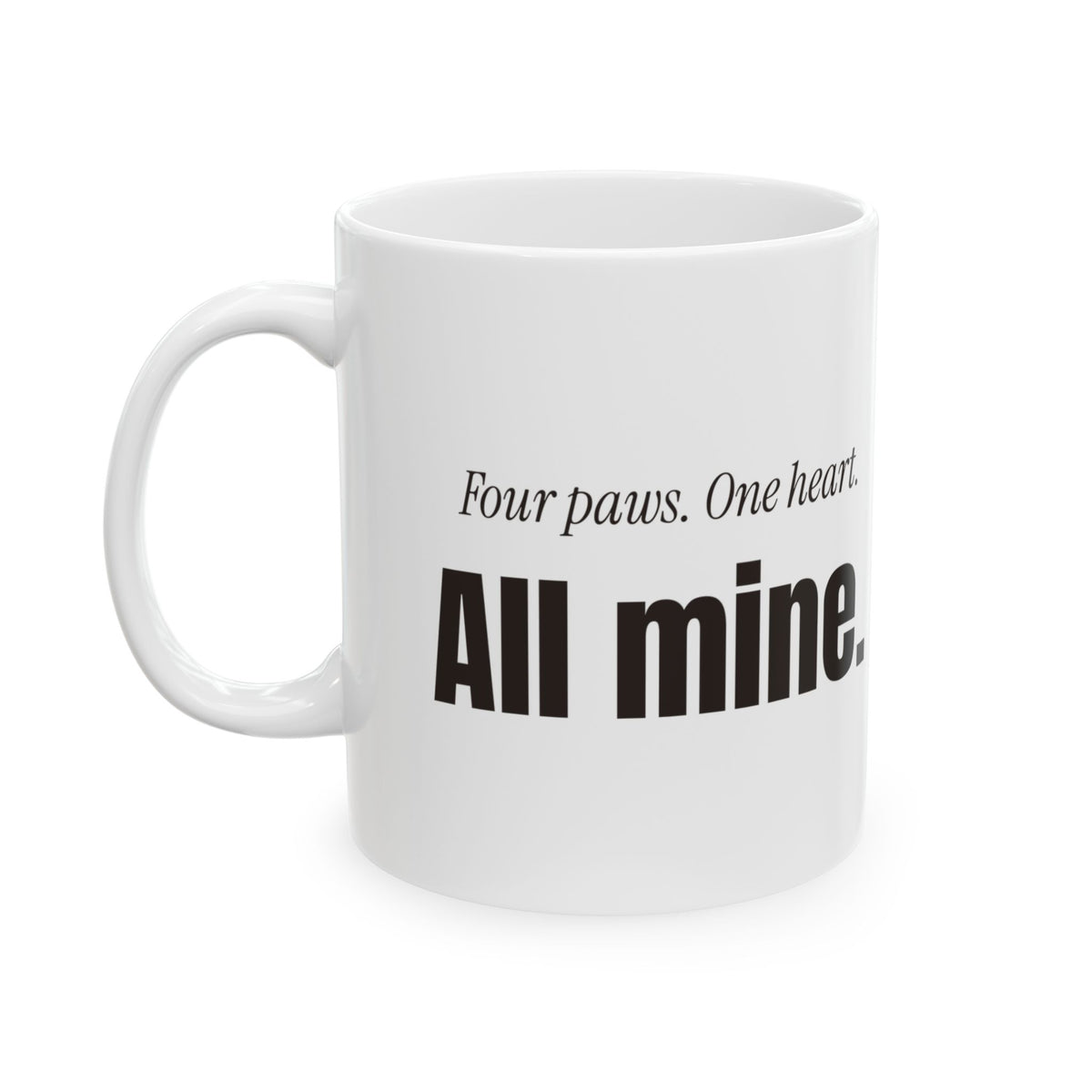 Funny Dog Coffee Mug Four Paws One Heart All Mine For Dog Lovers