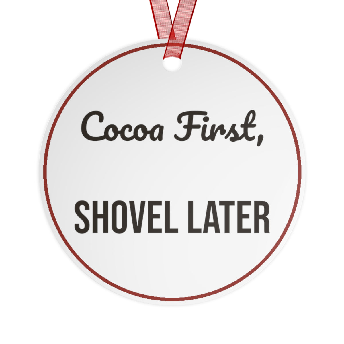Funny Christmas Ornament Cocoa First, Shovel Later