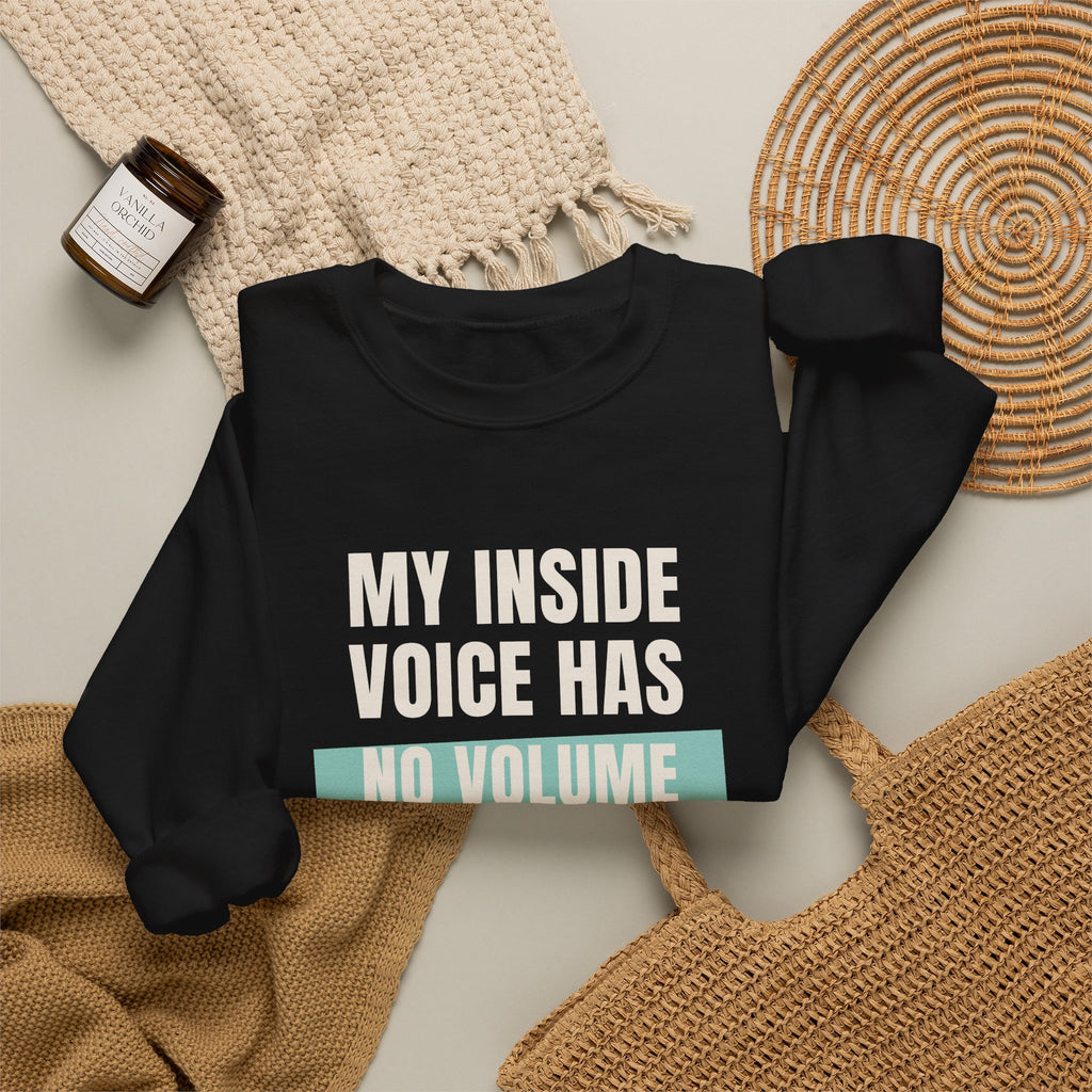 Funny Loud Talker Sweatshirt My Inside Voice Has No Volume Control