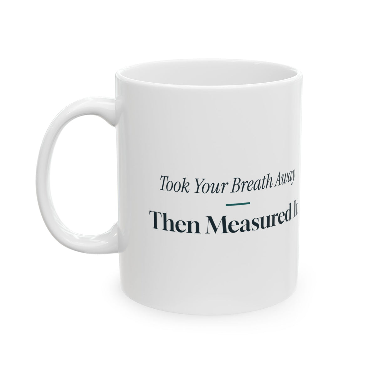 Funny RT Coffee Mug Took Your Breath Away Then Measured It