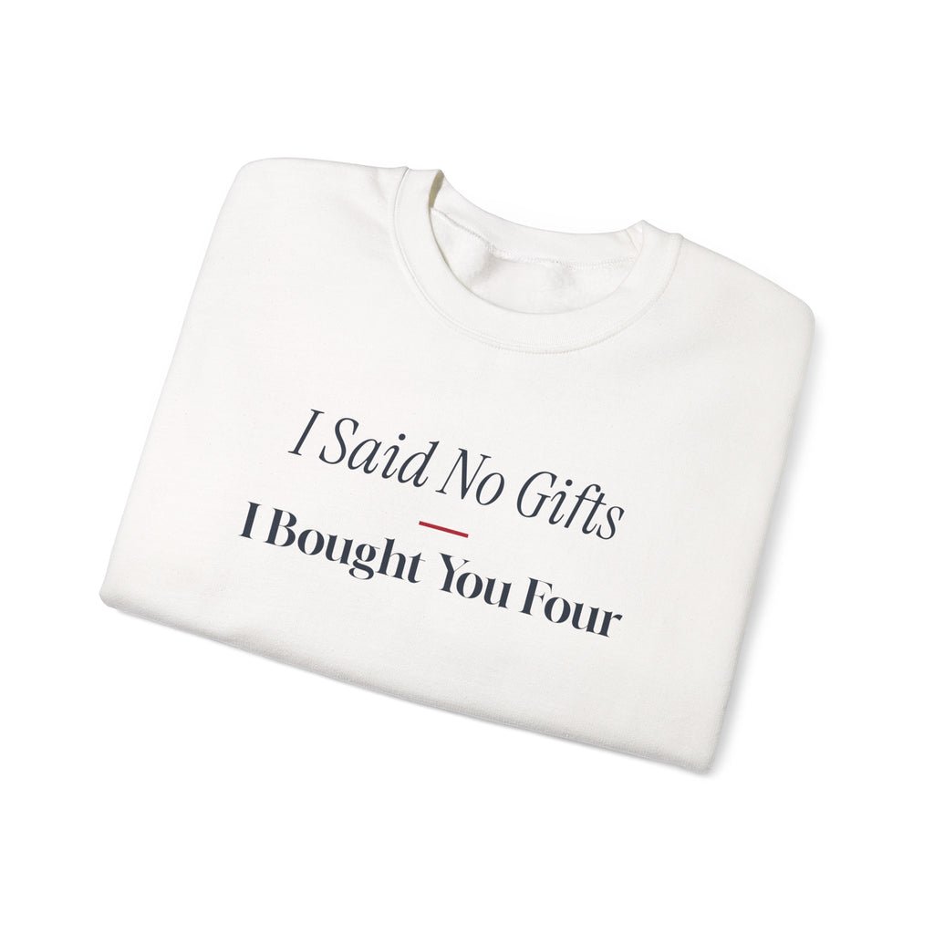 Funny Christmas Shopping Sweatshirt I Said No Gifts I Bought You Four