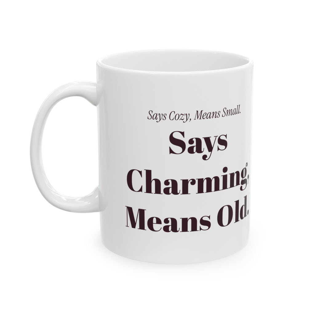 Funny Realtor Coffee Mug Says Cozy Means Small Says Charming Means Old