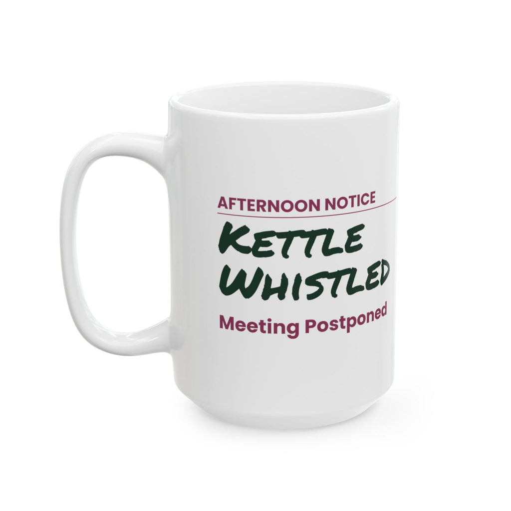 Funny Tea Lover Coffee Mug Kettle Whistled Meeting Postponed