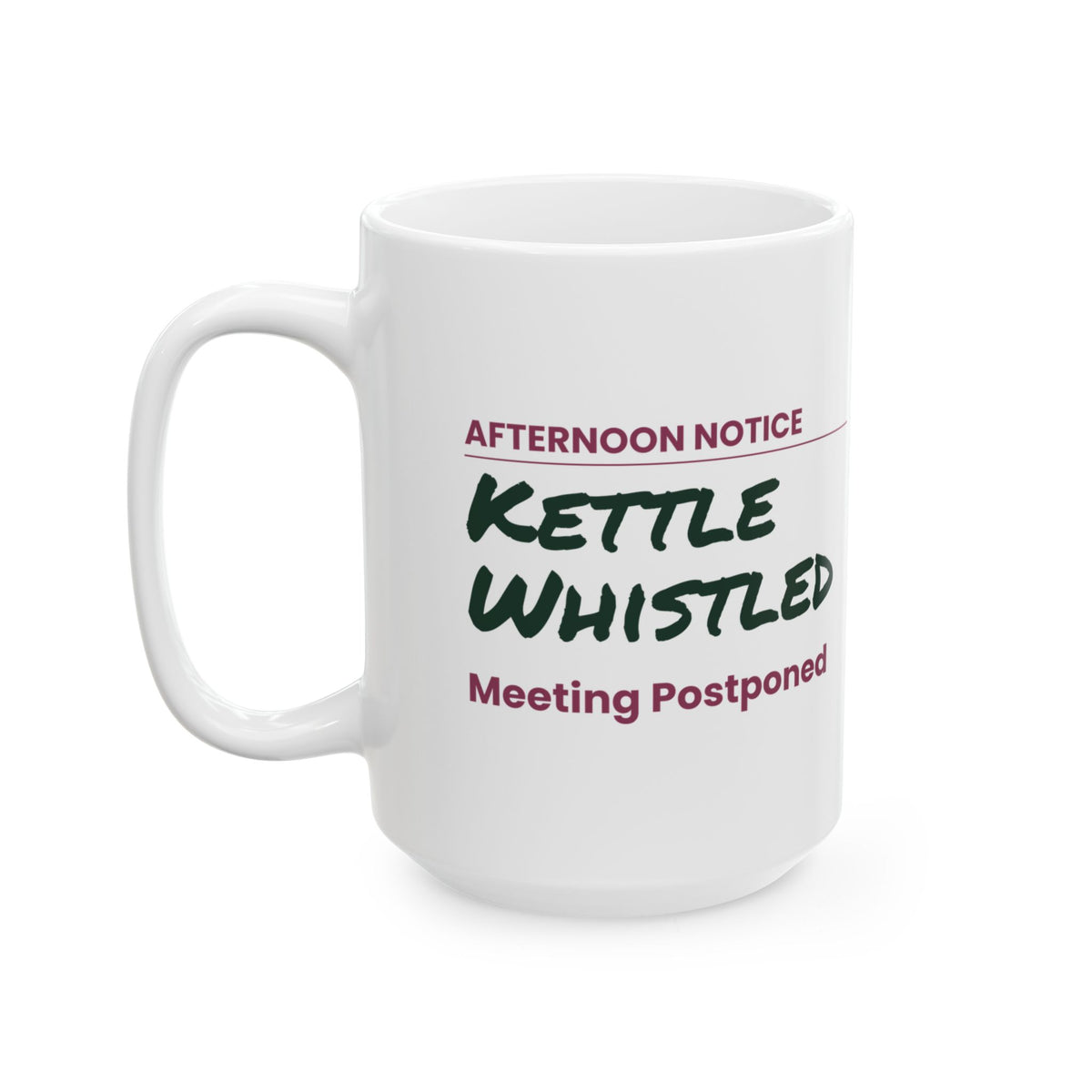 Funny Tea Lover Coffee Mug Kettle Whistled Meeting Postponed