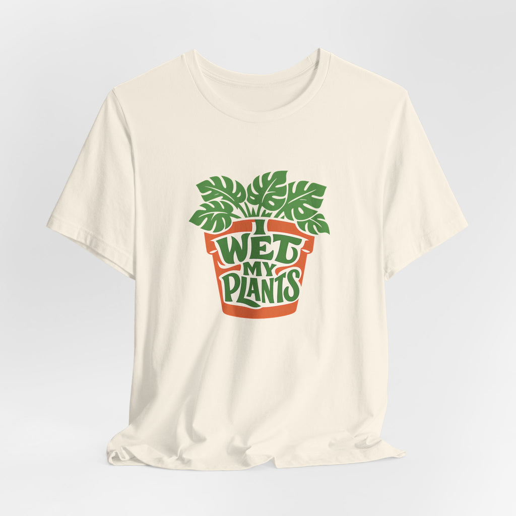 I Wet My Plants Funny Plant Lover Gardening Shirt