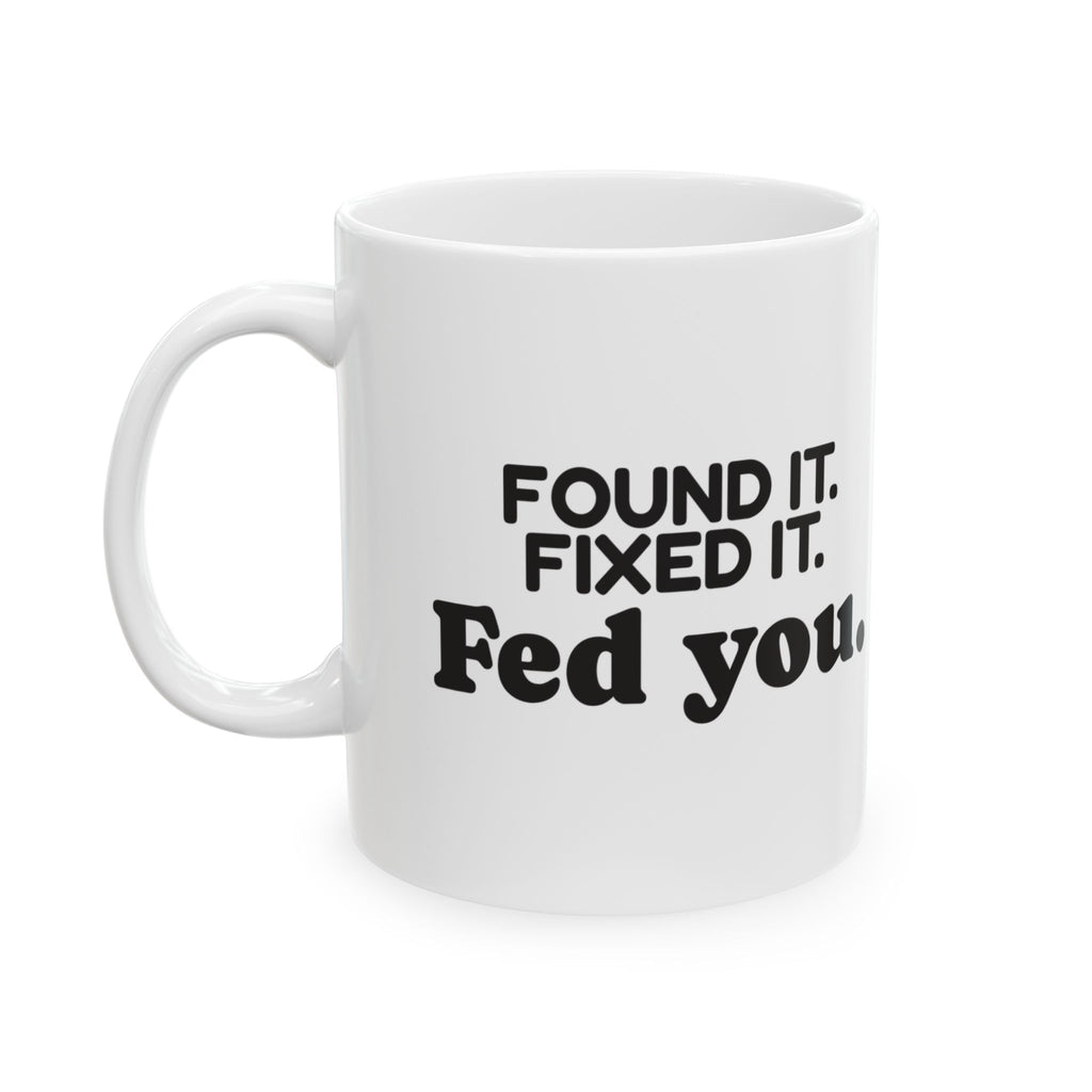 Funny Mom Coffee Mug Found It Fixed It Fed You