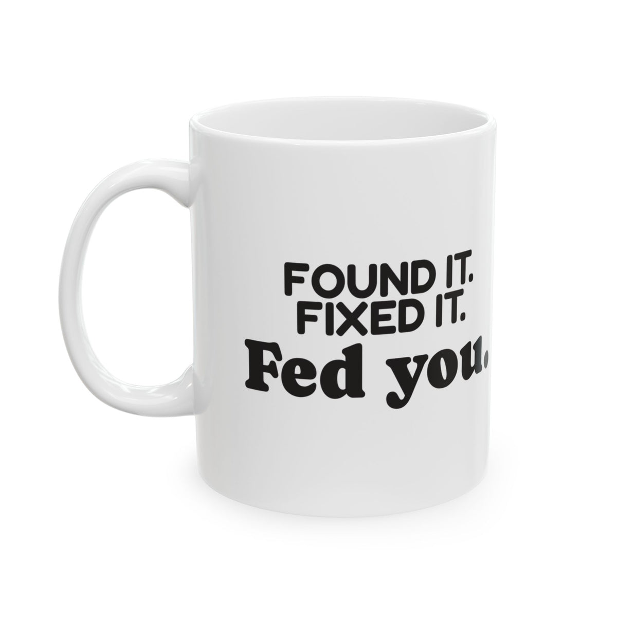 Funny Mom Coffee Mug Found It Fixed It Fed You