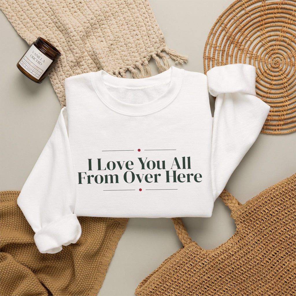Funny Christmas Introvert Sweatshirt I Love You All From Over Here
