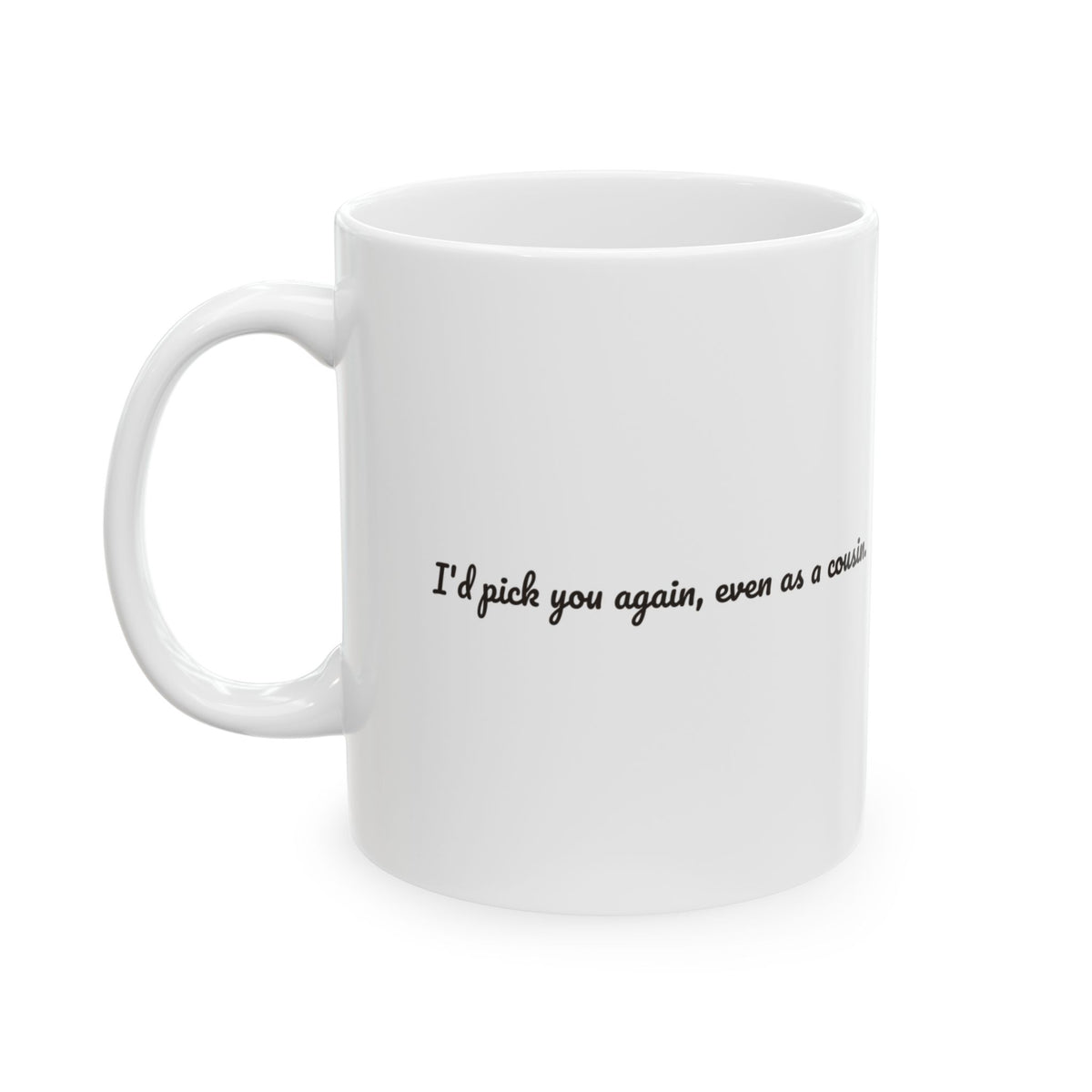 Funny Cousin Coffee Mug I'd Pick You Again