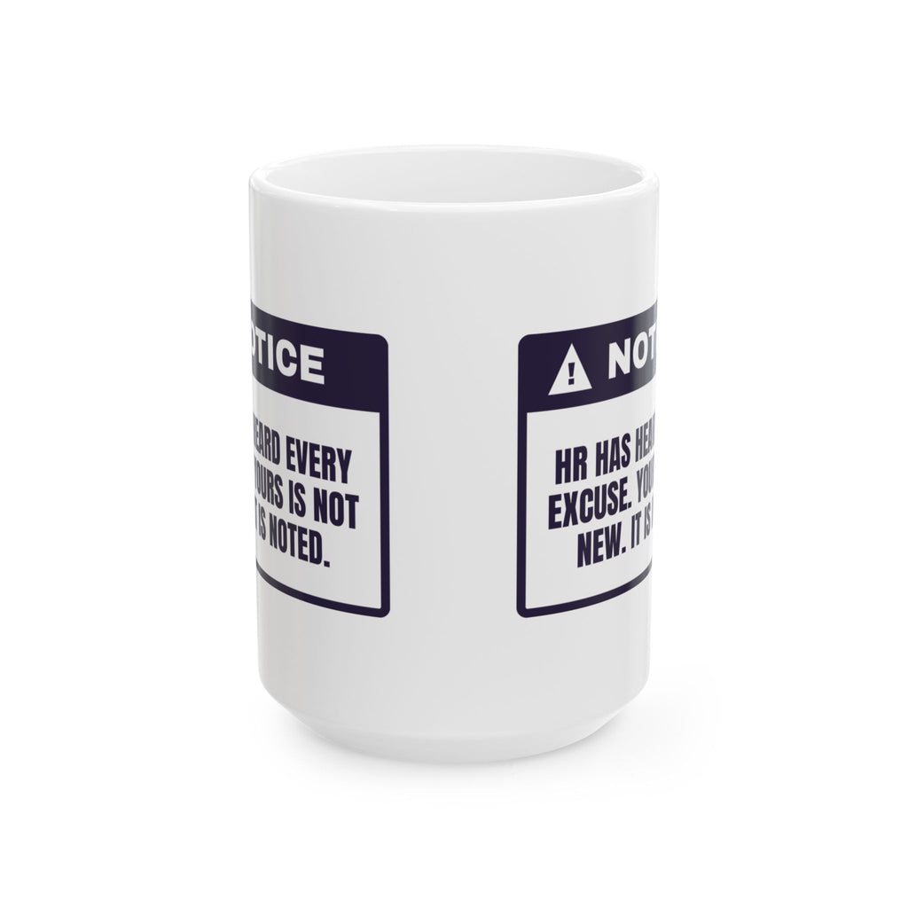 Funny HR Coffee Mug Heard Every Excuse Yours Is Noted Warning