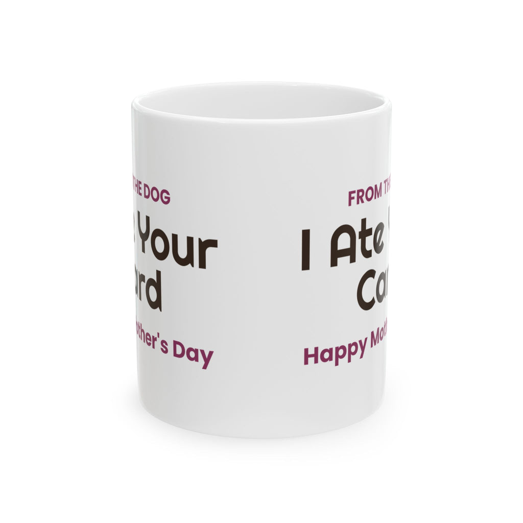 Funny Dog Mom Mother's Day Coffee Mug From The Dog I Ate Your Card