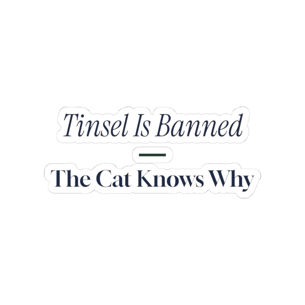 Funny Christmas Sticker Tinsel Is Banned The Cat Knows Why