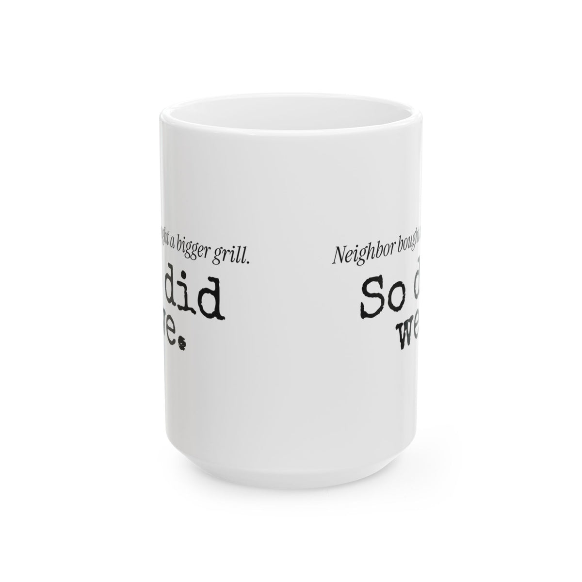 Funny Grill Dad Coffee Mug Neighbor's Bigger Grill For Dad