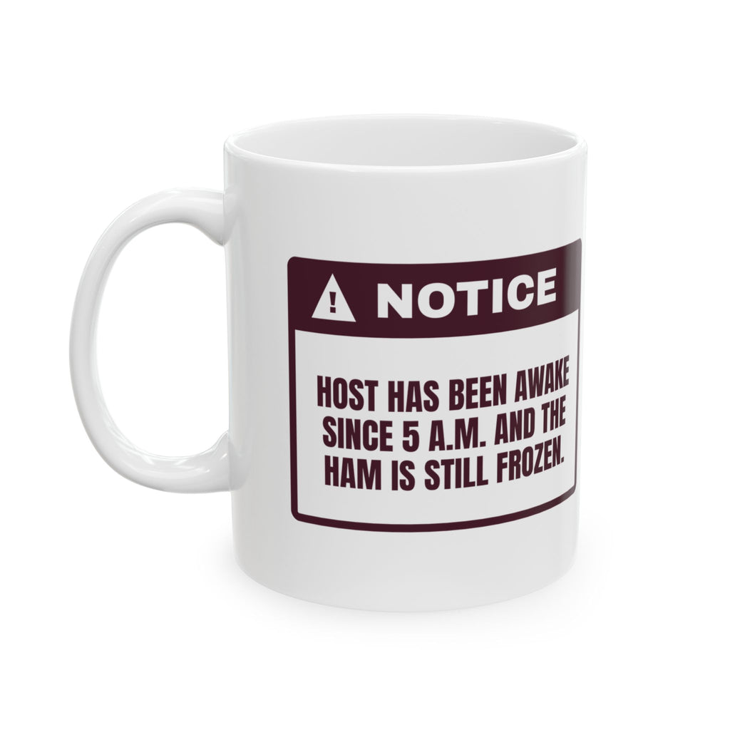 Funny Christmas Coffee Mug Up Since 5 AM Ham Still Frozen For Hosts