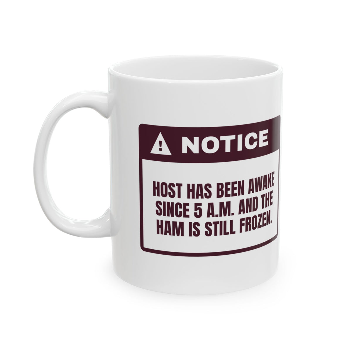 Funny Christmas Coffee Mug Up Since 5 AM Ham Still Frozen For Hosts