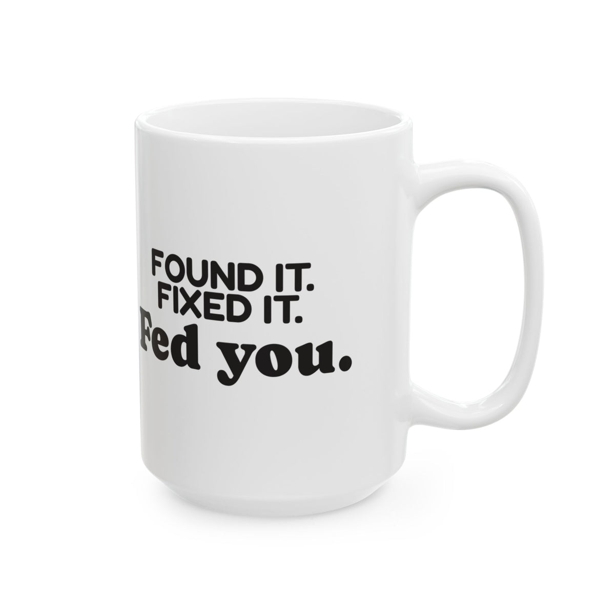 Funny Mom Coffee Mug Found It Fixed It Fed You