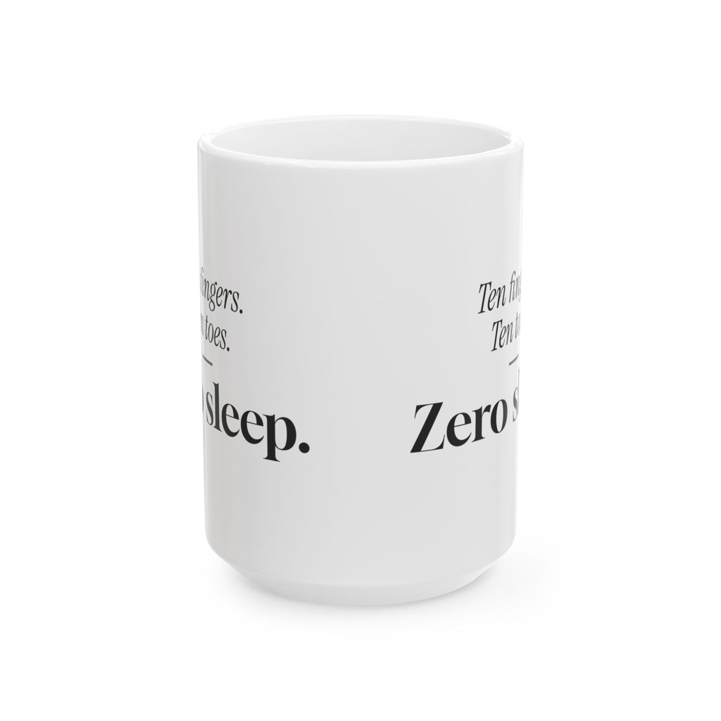 Funny New Mom Coffee Mug Ten Fingers Zero Sleep For New Moms