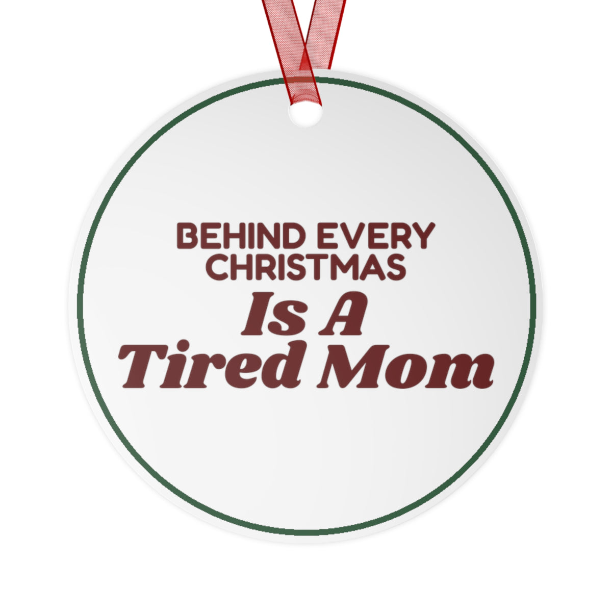 Funny Christmas Ornament Behind Every Christmas Is A Tired Mom