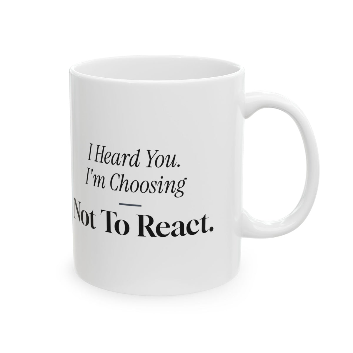 Funny Sarcastic Coffee Mug I Heard You Choosing Not To React