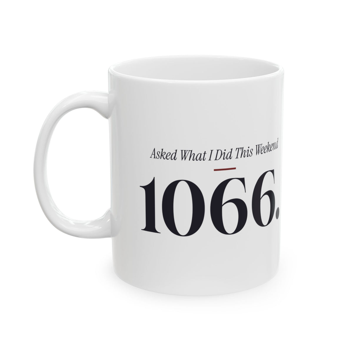 Funny History Teacher Coffee Mug Asked What I Did This Weekend 1066