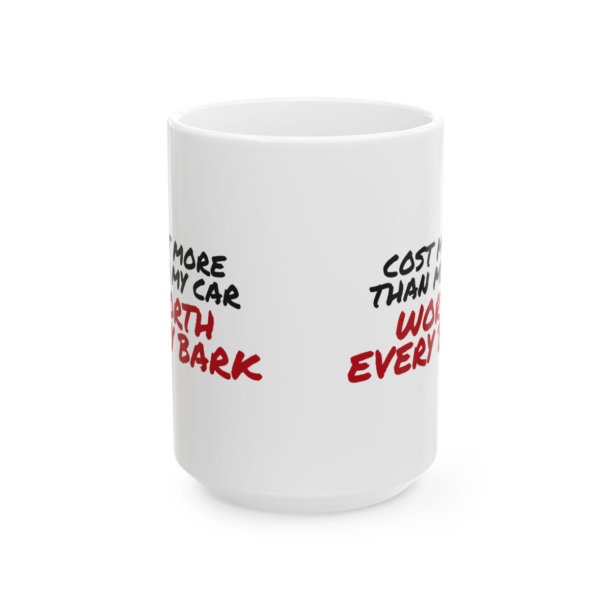 Funny Dog Mug Cost More Than My Car Worth Every Bark
