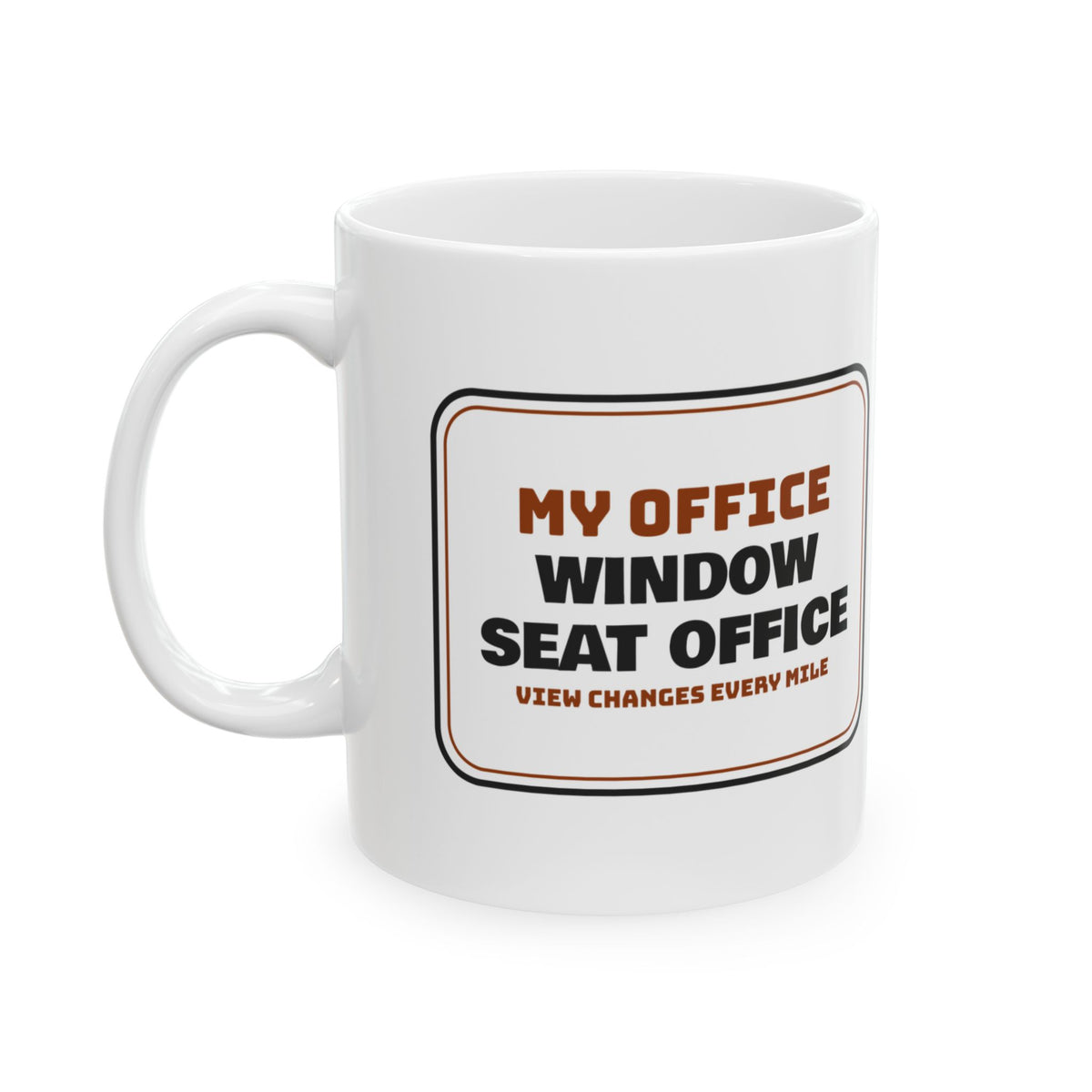 Truck Driver Coffee Mug Window Seat Office View Changes Every Mile