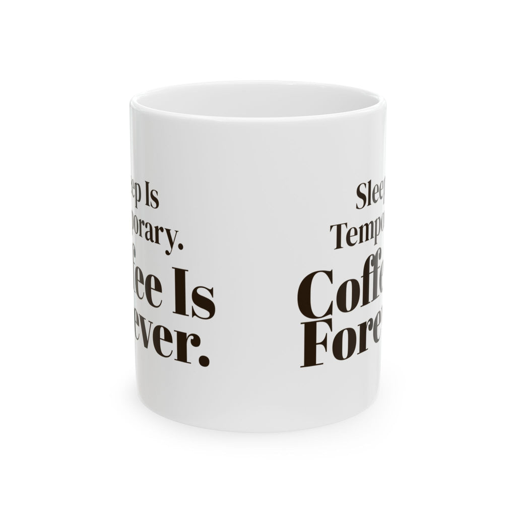 Coffee Mug Sleep Is Temporary Coffee Is Forever